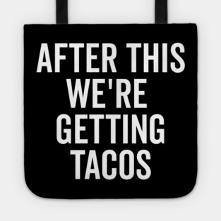 After This We’re Getting Tacos Tote