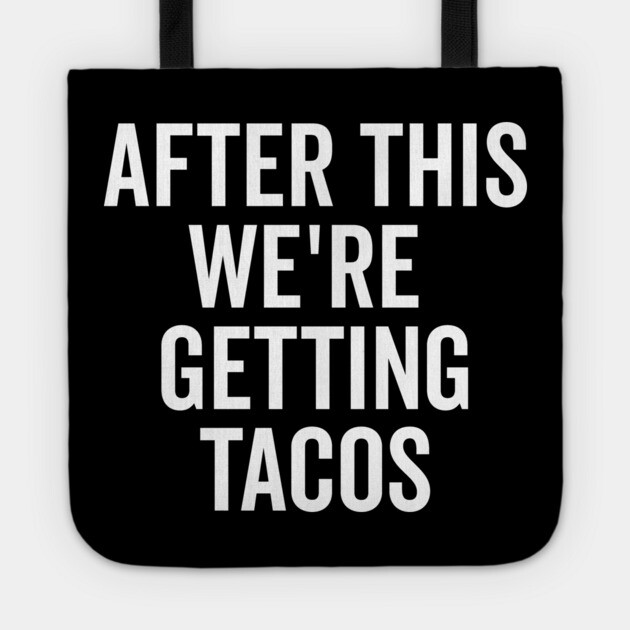 After This We’re Getting Tacos Tote by Frank Ring