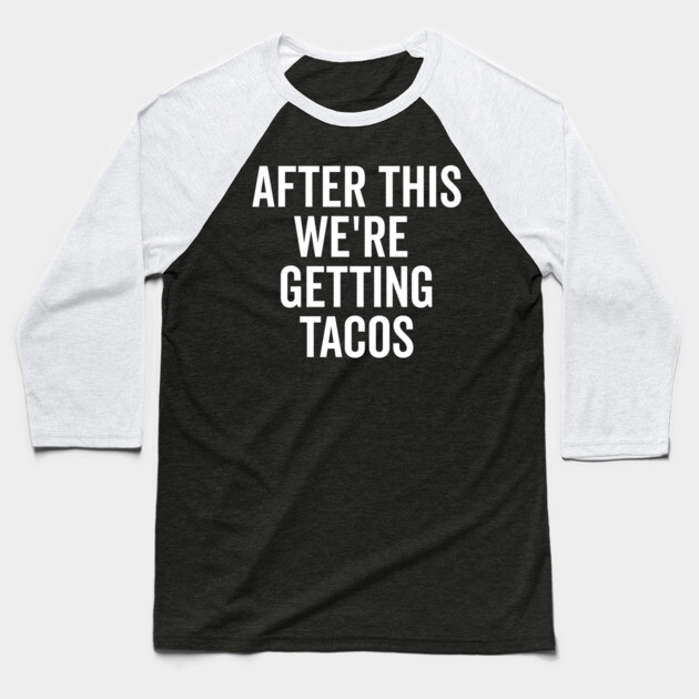 After This We’re Getting Tacos Baseball T-Shirt by Frank Ring