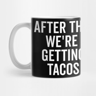 After This We’re Getting Tacos Mug
