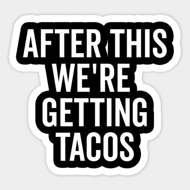 After This We’re Getting Tacos Magnet by Frank Ring