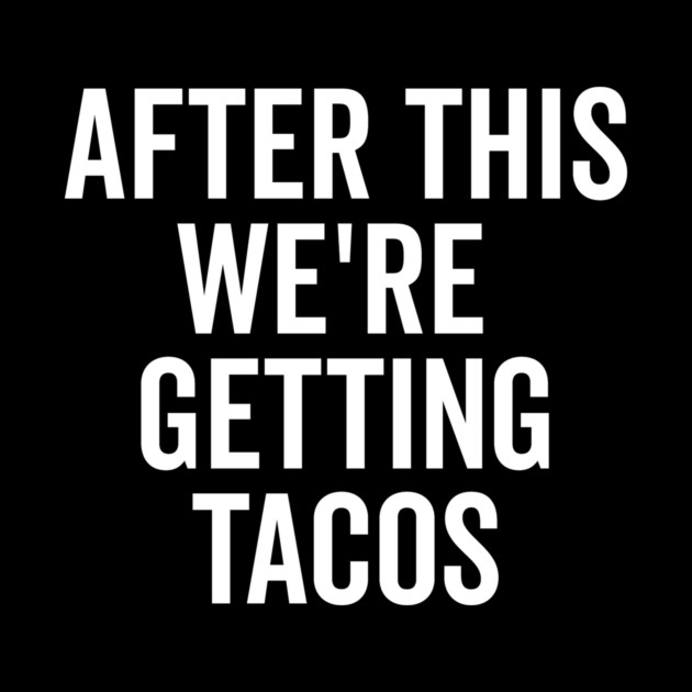 After This We’re Getting Tacos by Frank Ring