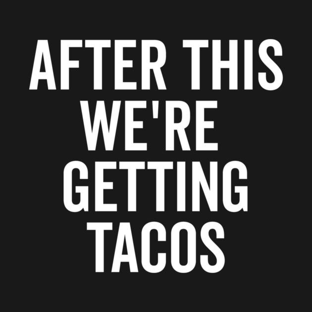 After This We’re Getting Tacos by Frank Ring