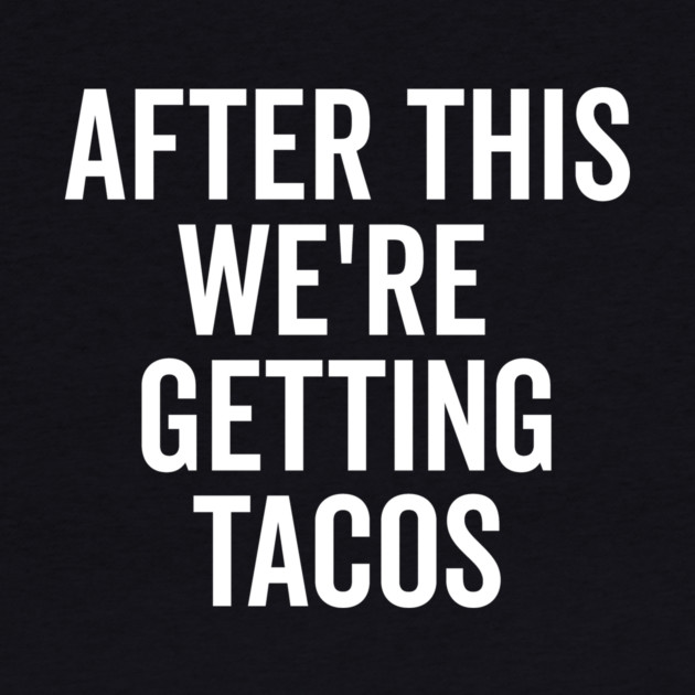 After This We’re Getting Tacos by Frank Ring