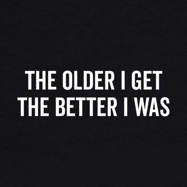 The Older I Get The Better I Was by Frank Ring