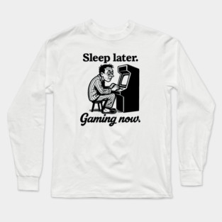 sleep later gaming now Long Sleeve T-Shirt