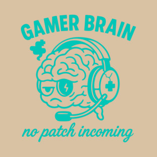 gamer brain no patch incoming T-Shirt
