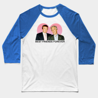 Best Friends Forever - Donald Trump with Jeffrey Epstein - Epstein Files Flight Logs Client List Pam Bondi Baseball T-Shirt