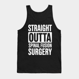 Straight Outta Spinal Fusion Surgery Tank Top