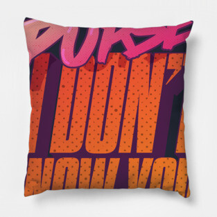 That's My Purse, I Don't Know You! Pillow