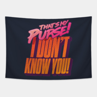 That's My Purse, I Don't Know You! Tapestry
