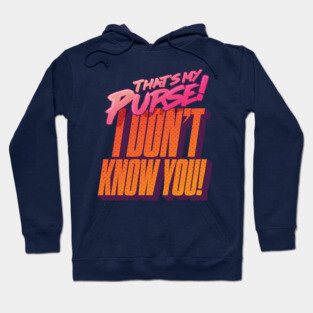 That's My Purse, I Don't Know You! Hoodie
