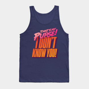 That's My Purse, I Don't Know You! Tank Top