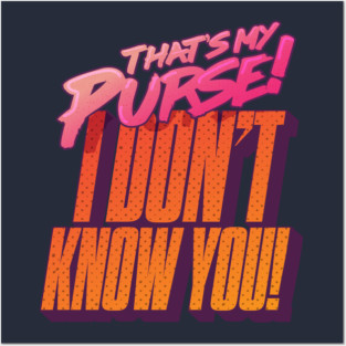 That's My Purse, I Don't Know You! Posters and Art