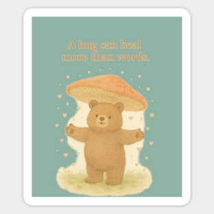Bear Hug Under Mushroom – Cute Healing Quote Illustration Magnet