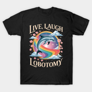 Live Laugh Lobotomy T-Shirt