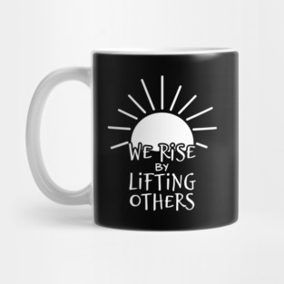 'We Rise By Lifting Others' Radical Kindness Shirt Mug