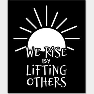 'We Rise By Lifting Others' Radical Kindness Shirt Posters and Art