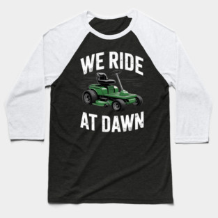 We Ride At Dawn Landscapers Lawn Mower Gardener Lawn Mowing Baseball T-Shirt