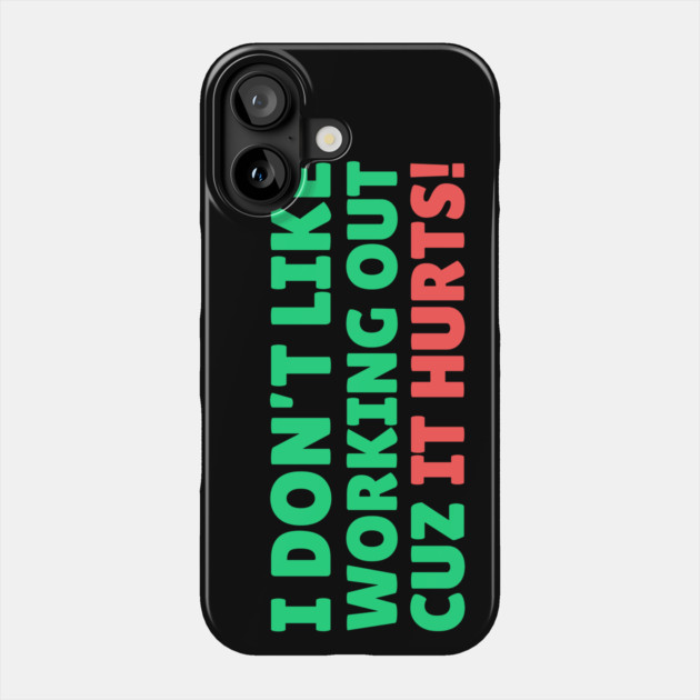 I Don't Like Working Out Cause it Hurts Phone Case by The WYLD Tribe