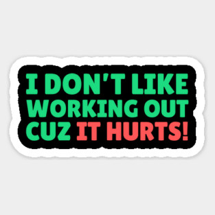 I Don't Like Working Out Cause it Hurts Magnet