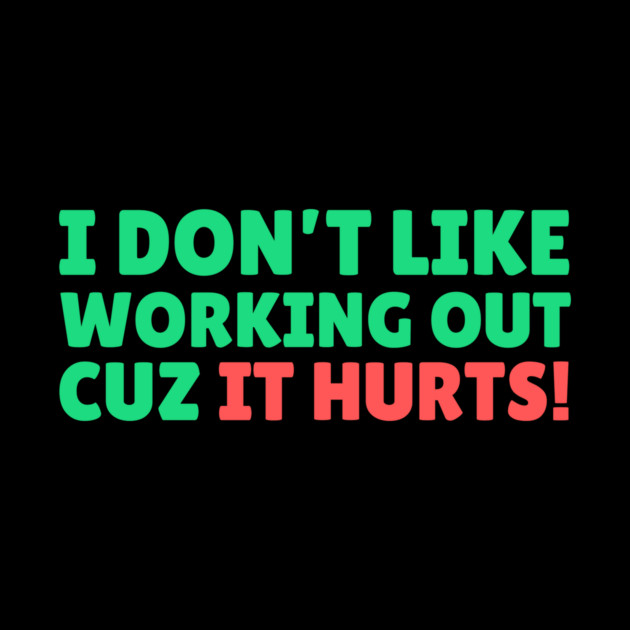 I Don't Like Working Out Cause it Hurts by The WYLD Tribe