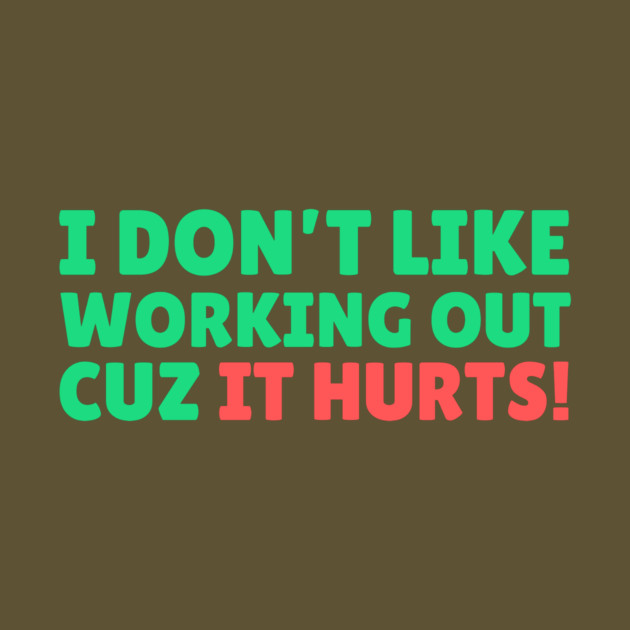 I Don't Like Working Out Cause it Hurts by The WYLD Tribe