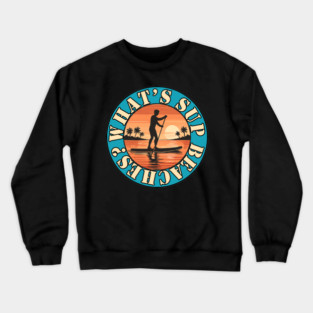 What’s SUP Beaches? Funny Paddleboarding Sunset Crewneck Sweatshirt