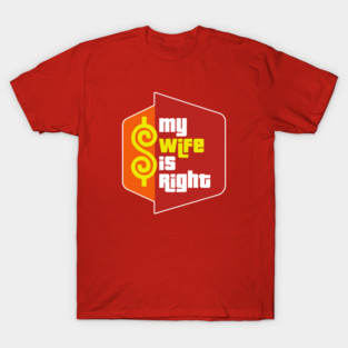 My Wife Is Right T-Shirt