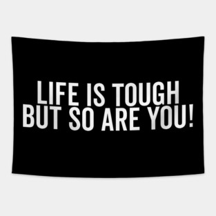 Life is Tough but So Are You Tapestry