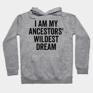 I Am My Ancestors’ Wildest Dream Hoodie