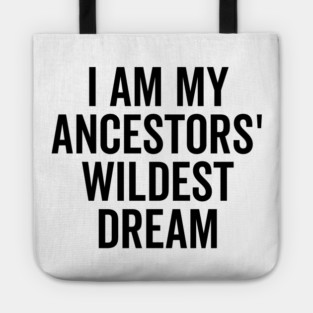 I Am My Ancestors’ Wildest Dream Tote
