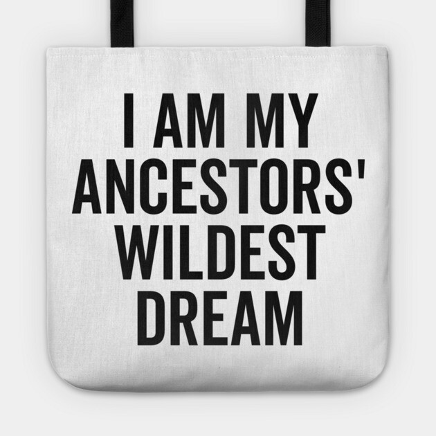 I Am My Ancestors’ Wildest Dream Tote by Frank Ring