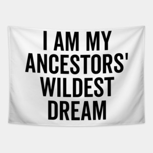 I Am My Ancestors’ Wildest Dream Tapestry