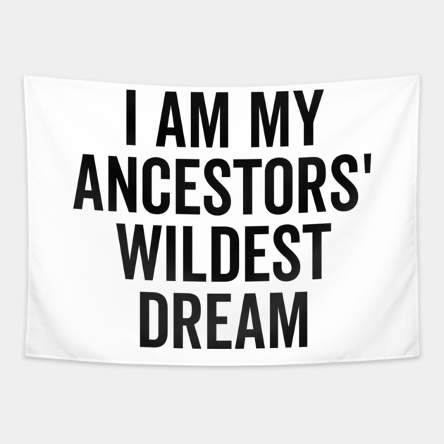 I Am My Ancestors’ Wildest Dream Tapestry by Frank Ring