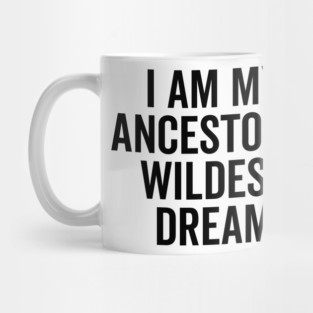 I Am My Ancestors’ Wildest Dream Mug