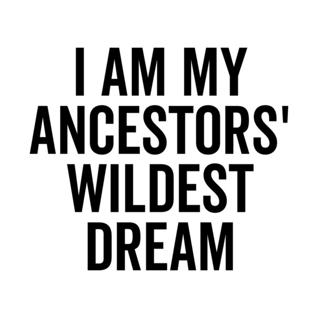 I Am My Ancestors’ Wildest Dream by Frank Ring
