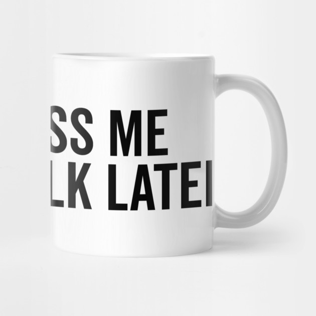 Just Kiss Me We Can Talk Later by Frank Ring