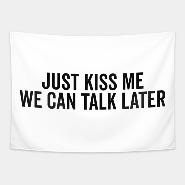Just Kiss Me We Can Talk Later Tapestry by Frank Ring