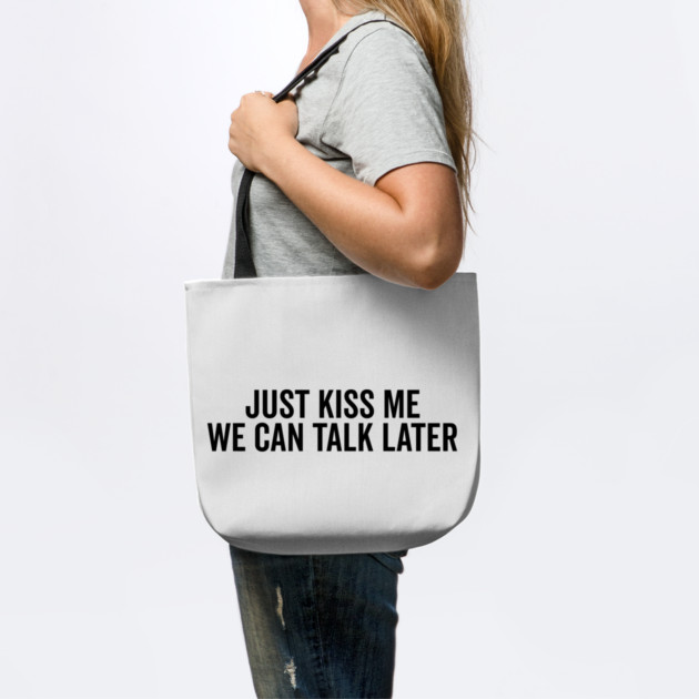 Just Kiss Me We Can Talk Later by Frank Ring