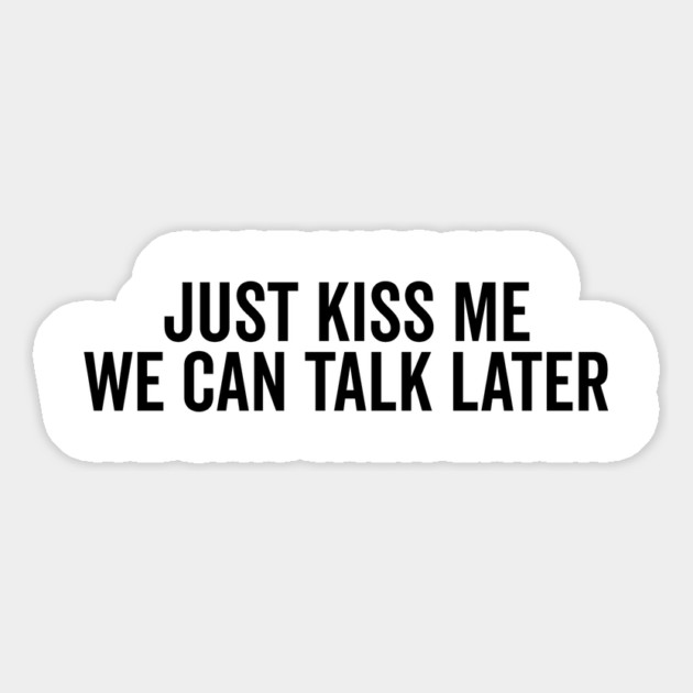 Just Kiss Me We Can Talk Later Magnet by Frank Ring
