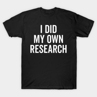 I Did My Own Research T-Shirt