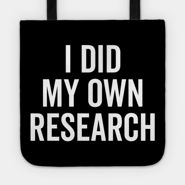 I Did My Own Research Tote by Frank Ring