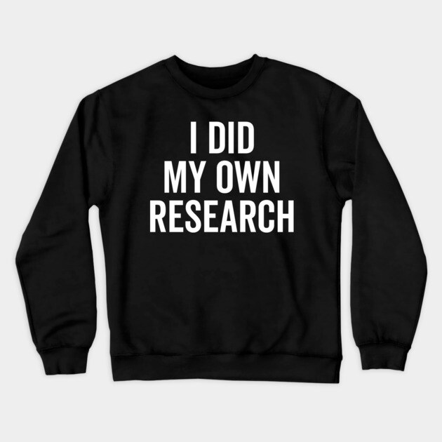 I Did My Own Research Crewneck Sweatshirt by Frank Ring