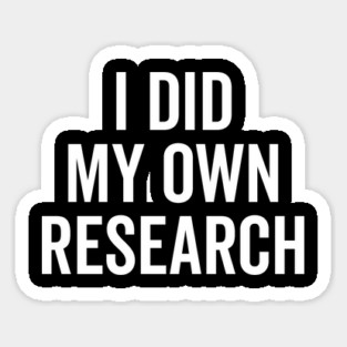 I Did My Own Research Sticker