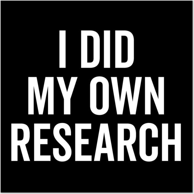 I Did My Own Research Wall Art by Frank Ring