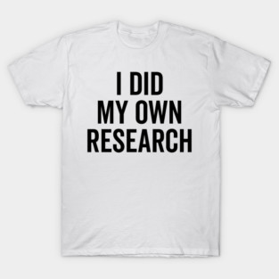 I Did My Own Research T-Shirt