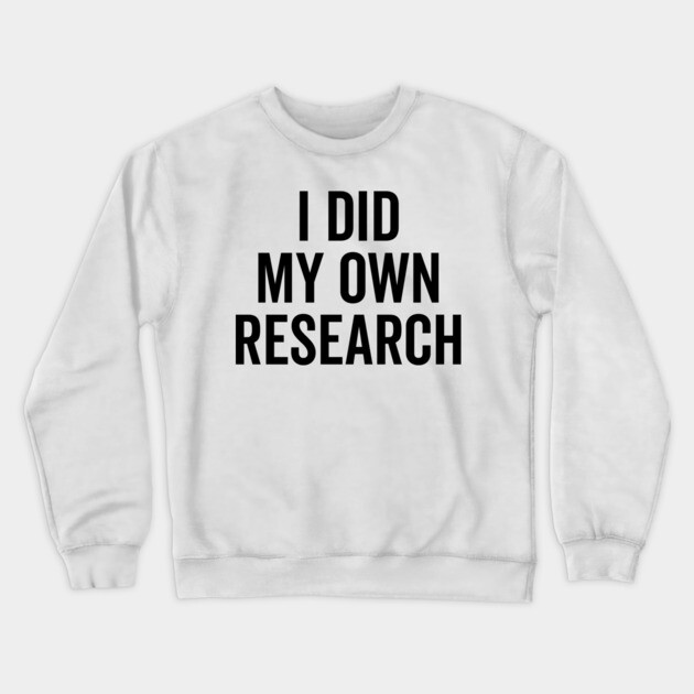 I Did My Own Research Crewneck Sweatshirt by Frank Ring