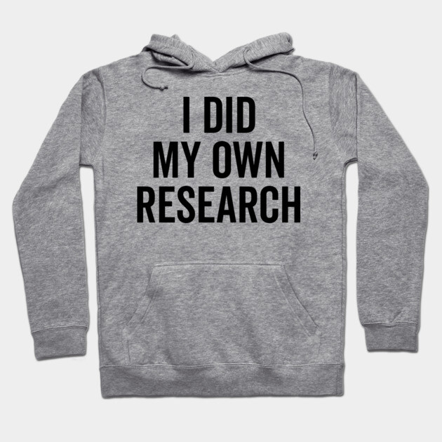 I Did My Own Research Hoodie by Frank Ring