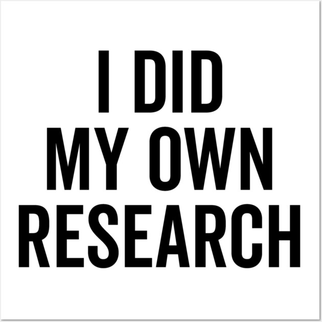 I Did My Own Research Wall Art by Frank Ring